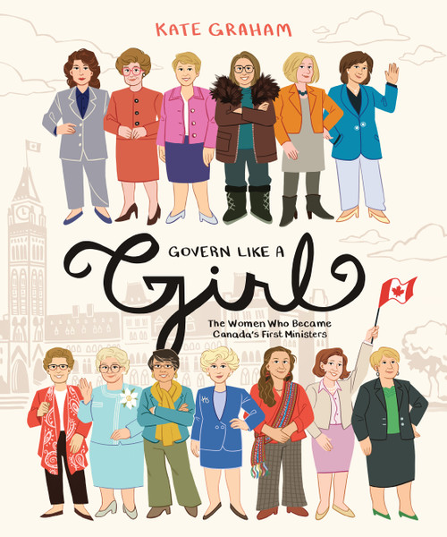 Govern Like a Girl (The Women Who Became Canada's First Ministers) by Kate Graham, 9781772602104