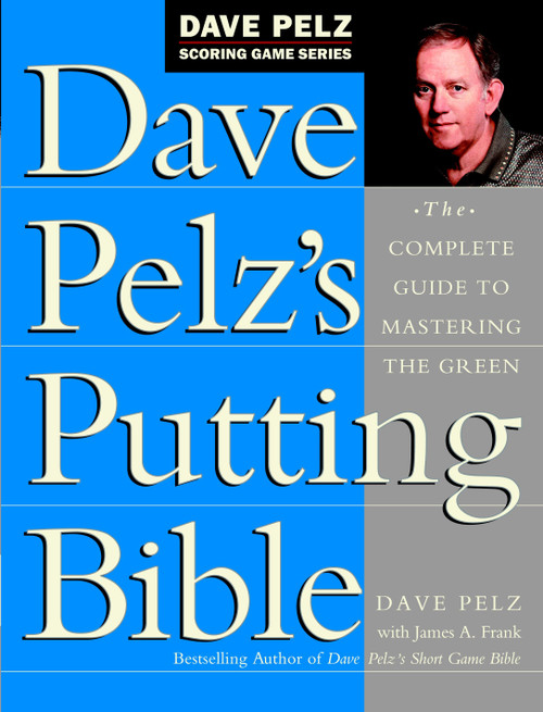 Dave Pelz's Putting Bible (The Complete Guide to Mastering the Green) by Dave Pelz, 9780385500241