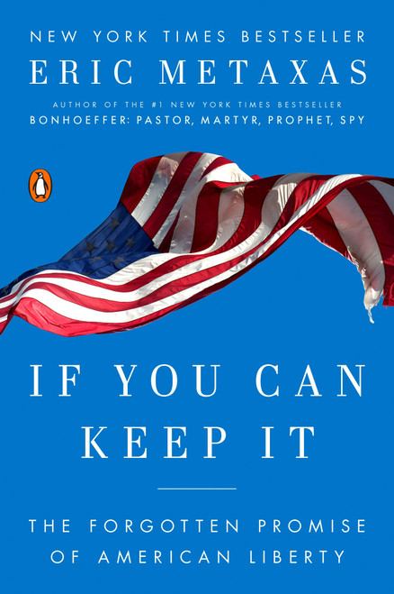 If You Can Keep It (The Forgotten Promise of American Liberty) by Eric Metaxas, 9781101979990