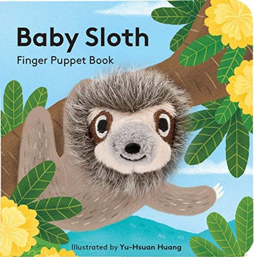 Baby Sloth: Finger Puppet Book ((Finger Puppet Book for Toddlers and Babies, Baby Books for First Year, Animal Finger Puppets)) by Chronicle Books, Yu-Hsuan Huang, 9781452180298