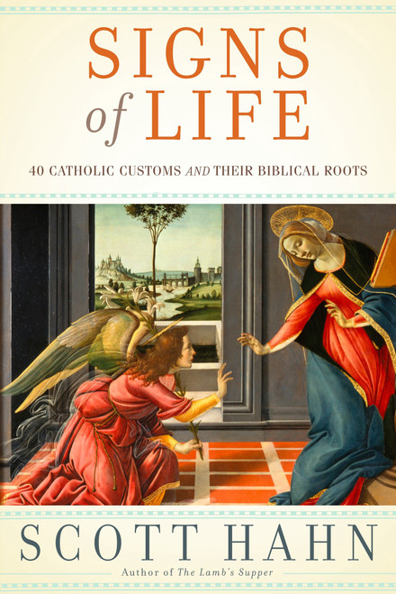 Signs of Life (40 Catholic Customs and Their Biblical Roots) by Scott Hahn, 9780385519496
