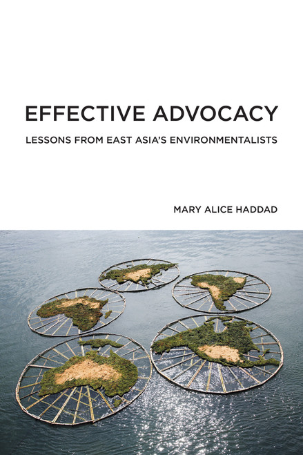 Effective Advocacy (Lessons from East Asia's Environmentalists) by Mary Alice Haddad, 9780262542357