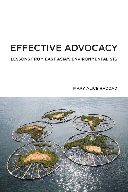 Effective Advocacy (Lessons from East Asia's Environmentalists) by Mary Alice Haddad, 9780262542357