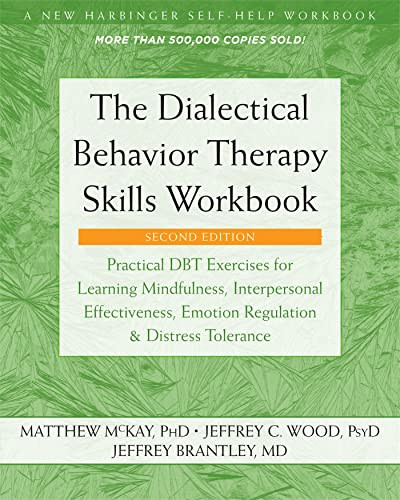 The Dialectical Behavior Therapy Skills Workbook by Matthew McKay, Jeffrey C. Wood, Jeffrey Brantley, 9781684034581
