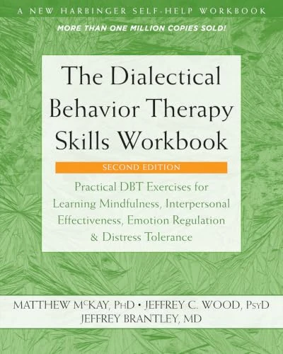 The Dialectical Behavior Therapy Skills Workbook by Matthew McKay, Jeffrey C. Wood, Jeffrey Brantley, 9781684034581