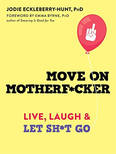 Move on Motherf*cker (Live, Laugh, and Let Sh*t Go) by Jodie Eckleberry-Hunt, Emma Byrne, 9781684034864