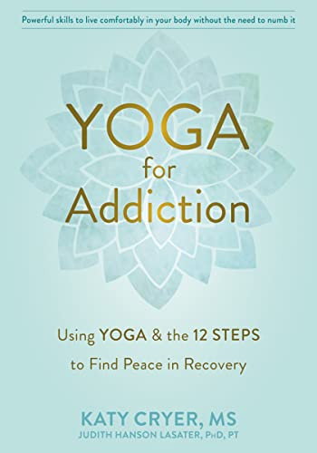 Yoga for Addiction (Using Yoga and the Twelve Steps to Find Peace in Recovery) by Katy Cryer, Judith Hanson Lasater, 9781684035953