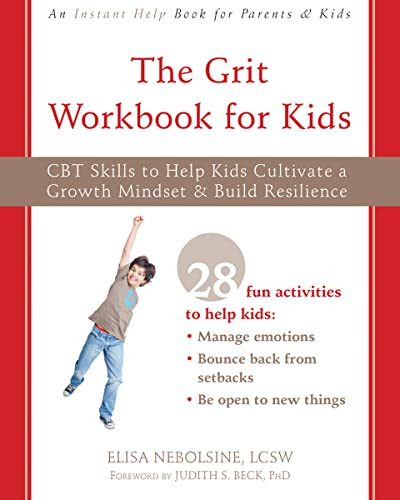 The Grit Workbook for Kids (CBT Skills to Help Kids Cultivate a Growth Mindset and Build Resilience) by Elisa Nebolsine, Judith S. Beck, 9781684035984