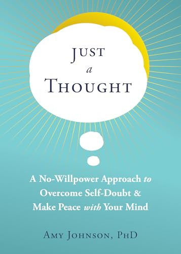 Just a Thought (A No-Willpower Approach to Overcome Self-Doubt and Make Peace with Your Mind) by Amy Johnson, 9781684038183