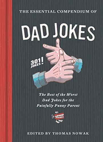 The Essential Compendium of Dad Jokes (The Best of the Worst Dad Jokes for the Painfully Punny Parent301 Jokes!) by Thomas Nowak, Karl Whiteley, 9781452182797