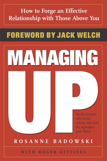 Managing Up (How to Forge an Effective Relationship With Those Above You) by Rosanne Badowski, Roger Gittines, 9780385507738