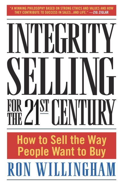 Integrity Selling for the 21st Century (How to Sell the Way People Want to Buy) by Ron Willingham, 9780385509565