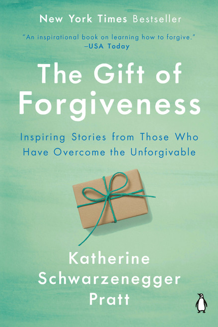 The Gift of Forgiveness (Inspiring Stories from Those Who Have Overcome the Unforgivable) - 9781984878274 by Katherine Schwarzenegger Pratt, 9781984878274