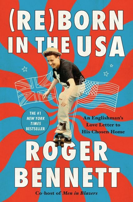 Reborn in the USA (An Englishman's Love Letter to His Chosen Home) by Roger Bennett, 9780062958693