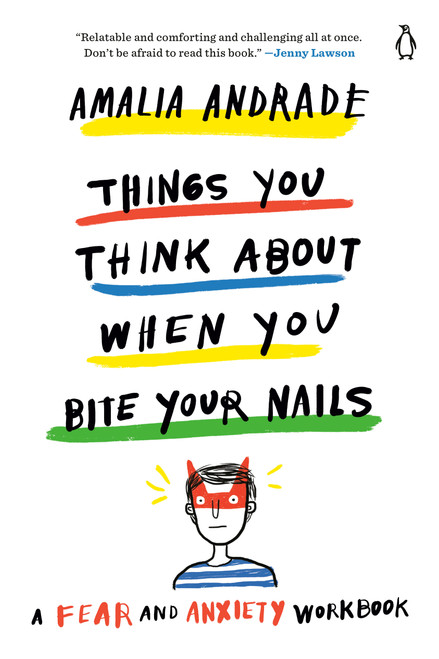 Things You Think About When You Bite Your Nails (A Fear and Anxiety Workbook) by Amalia Andrade, Isabella Corletto, 9780143134916