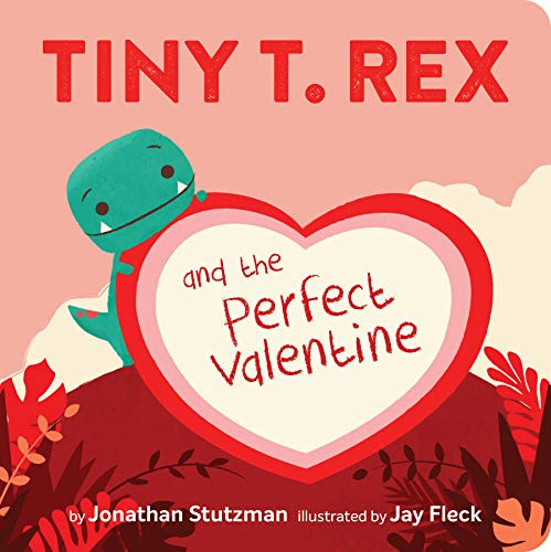 Tiny T. Rex and the Perfect Valentine by Jonathan Stutzman, Jay Fleck, 9781452184890