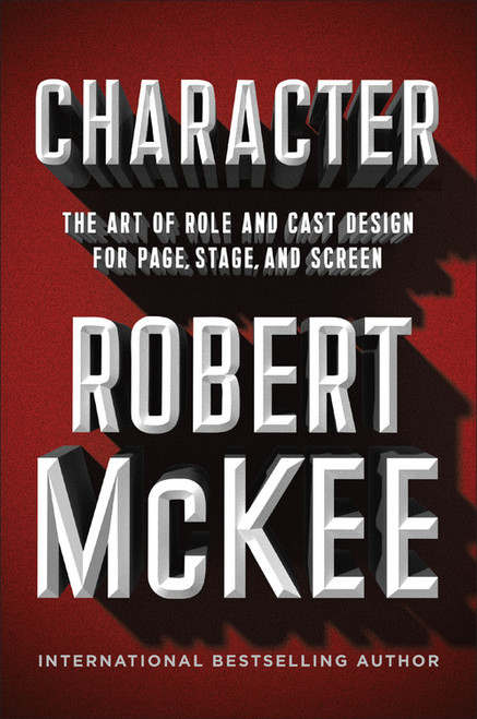 Character (The Art of Role and Cast Design for Page, Stage, and Screen) by Robert McKee, 9781455591954