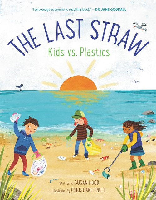 The Last Straw: Kids vs. Plastics by Susan Hood, Christiane Engel, 9780062981394