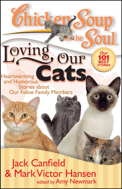 Chicken Soup for the Soul: Loving Our Cats (Heartwarming and Humorous Stories about our Feline Family Members) by Jack Canfield, Mark Victor Hansen, Amy Newmark, 9781935096085