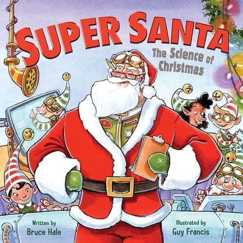 Super Santa: The Science of Christmas (A Christmas Holiday Book for Kids) by Bruce Hale, Guy Francis, 9780062983633