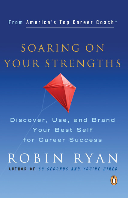Soaring on Your Strengths (Discover, Use, and Brand Your Best Self for Career Success) by Robin Ryan, 9780143036500