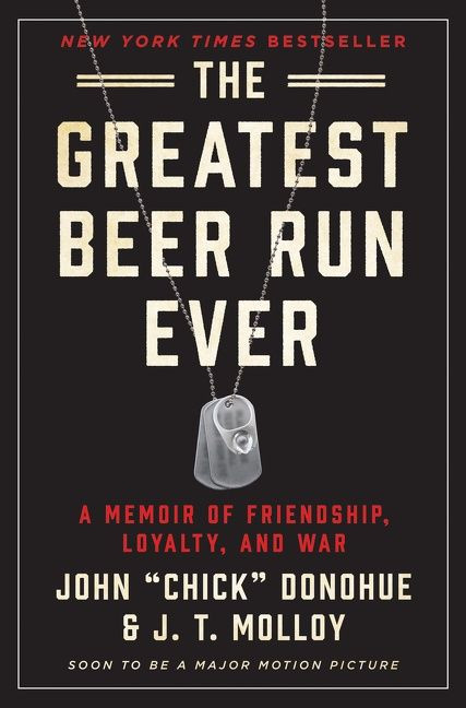 The Greatest Beer Run Ever (A Memoir of Friendship, Loyalty, and War) by John "Chick" Donohue, J. T. Molloy, 9780062995469