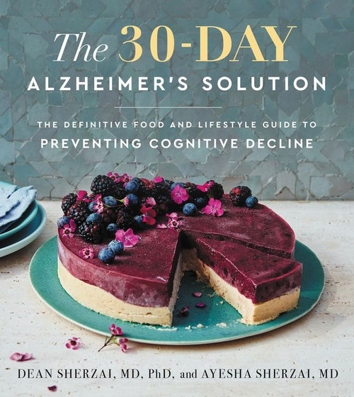 The 30-Day Alzheimer's Solution (The Definitive Food and Lifestyle Guide to Preventing Cognitive Decline) by Dean Sherzai, Ayesha Sherzai, 9780062996954