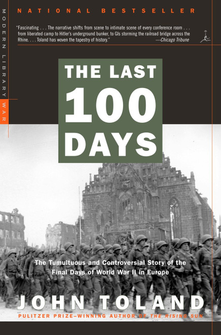 The Last 100 Days (The Tumultuous and Controversial Story of the Final Days of World War II in Europe) by John Toland, 9780812968590