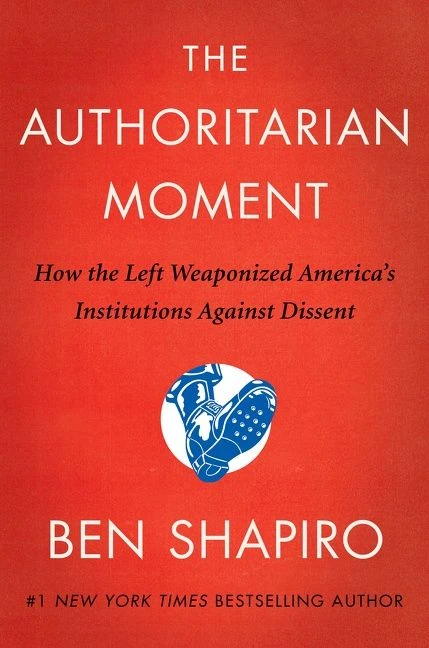 The Authoritarian Moment (How the Left Weaponized America's Institutions Against Dissent) by Ben Shapiro, 9780063001824