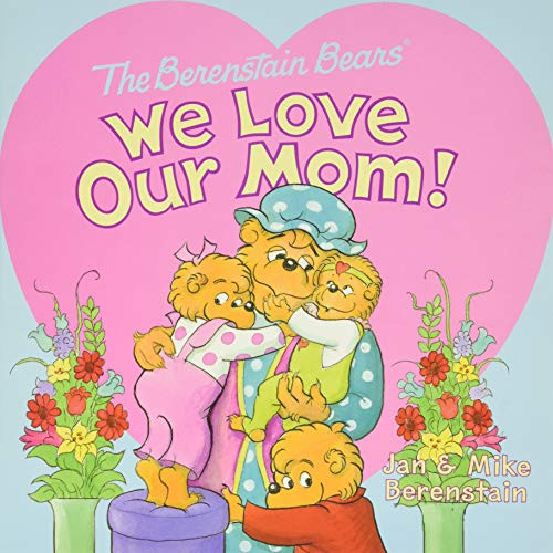 The Berenstain Bears: We Love Our Mom! by Jan Berenstain, Mike Berenstain, Jan Berenstain, Mike Berenstain, 9780062075475