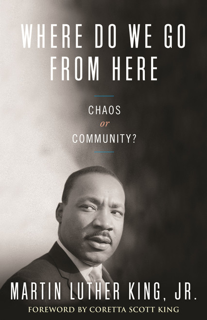Where Do We Go from Here (Chaos or Community?) - 9780807000762 by Dr. Martin Luther King, Jr., Coretta Scott King, Vincent Harding, 9780807000762