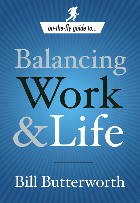 On-the-Fly Guide to Balancing Work and Life by Bill Butterworth, 9780385519687