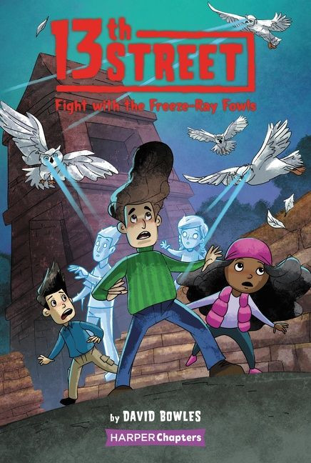 13th Street #6: Fight with the Freeze-Ray Fowls by David Bowles, Shane Clester, 9780063009622