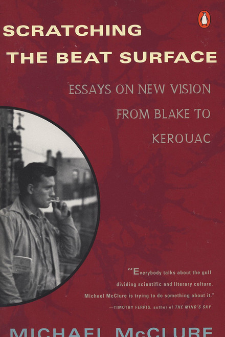 Scratching the Beat Surface (Essays on New Vision from Blake to Kerouac) by Michael McClure, 9780140232523