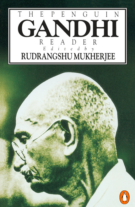 The Penguin Gandhi Reader by Mohandas K. Gandhi, Rudrangshu Mukherjee, 9780140236866