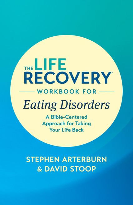 The Life Recovery Workbook for Eating Disorders (A Bible-Centered Approach for Taking Your Life Back) by Stephen Arterburn M. ED., David Stoop, 9781496442116