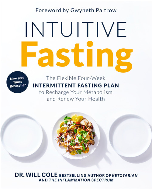 Intuitive Fasting (The Flexible Four-Week Intermittent Fasting Plan to Recharge Your Metabolism  and Renew Your Health) by Dr. Will Cole, Gwyneth Paltrow, 9780593232330