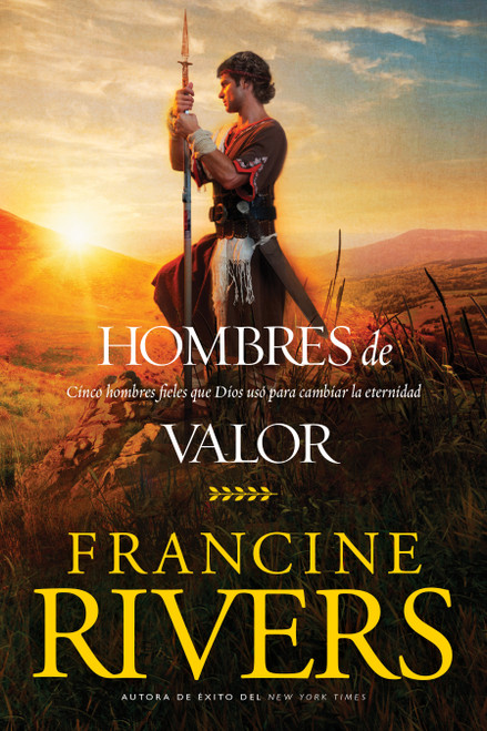 Hombres de valor (Cinco hombres fieles que Dios usó para cambiar la eternidad) (Spanish Edition) by Francine Rivers, Tyndale, 9781496438904