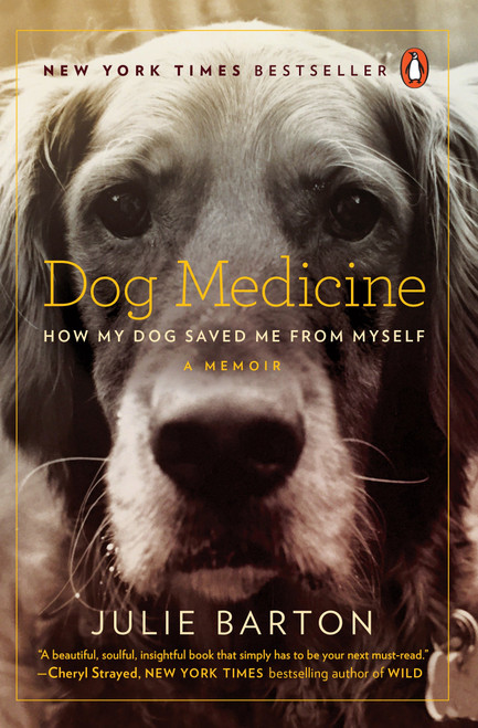 Dog Medicine (How My Dog Saved Me from Myself) by Julie Barton, 9780143130017