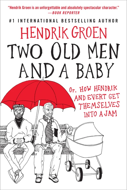 Two Old Men and a Baby (Or, How Hendrik and Evert Get Themselves into a Jam) by Hendrik Groen, Hester Velmans, 9781538753521