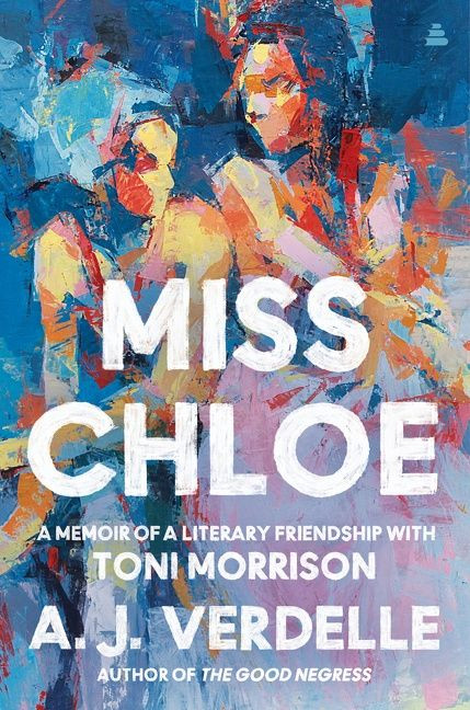 Miss Chloe (A Memoir of a Literary Friendship with Toni Morrison) by A. J. Verdelle, 9780063031661