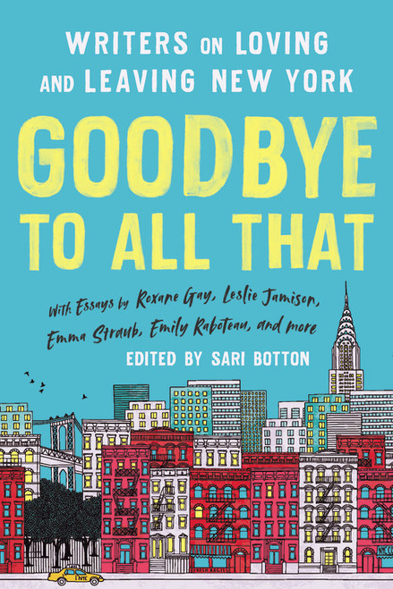 Goodbye to All That (Revised Edition) (Writers on Loving and Leaving New York) by Sari Botton, 9781541675681