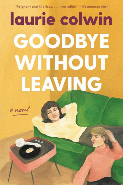 Goodbye Without Leaving (A Novel) by Laurie Colwin, 9780063046443