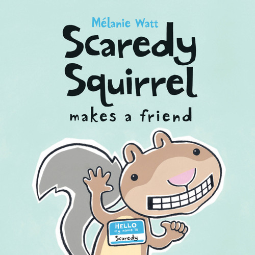 Scaredy Squirrel Makes a Friend by Melanie Watt, Melanie Watt, 9781554531813