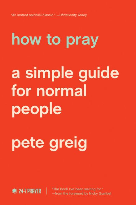 How to Pray (A Simple Guide for Normal People) by Pete Greig, 9781641581882