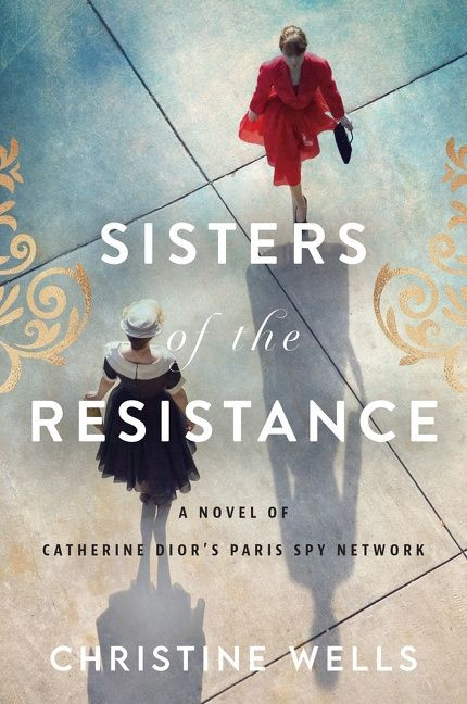 Sisters of the Resistance (A Novel of Catherine Dior's Paris Spy Network) by Christine Wells, 9780063055445