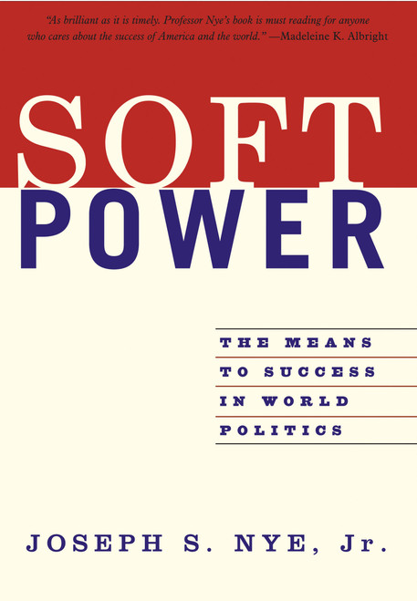 Soft Power (The Means To Success In World Politics) by Joseph S Nye Jr., 9781586483067