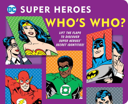DC Super Heroes: Who's Who? (Lift the flaps to reveal super heroes' secret identities!) by Morris Katz, 9781941367834
