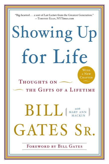 Showing Up for Life (Thoughts on the Gifts of a Lifetime) by Bill Gates, Sr., Mary Ann Mackin, Bill Gates, 9780385527026