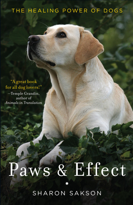Paws & Effect (The Healing Power of Dogs) by Sharon Sakson, 9780385528566